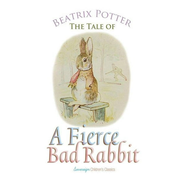 Peter Rabbit Tales: The Tale of a Fierce Bad Rabbit (Paperback)