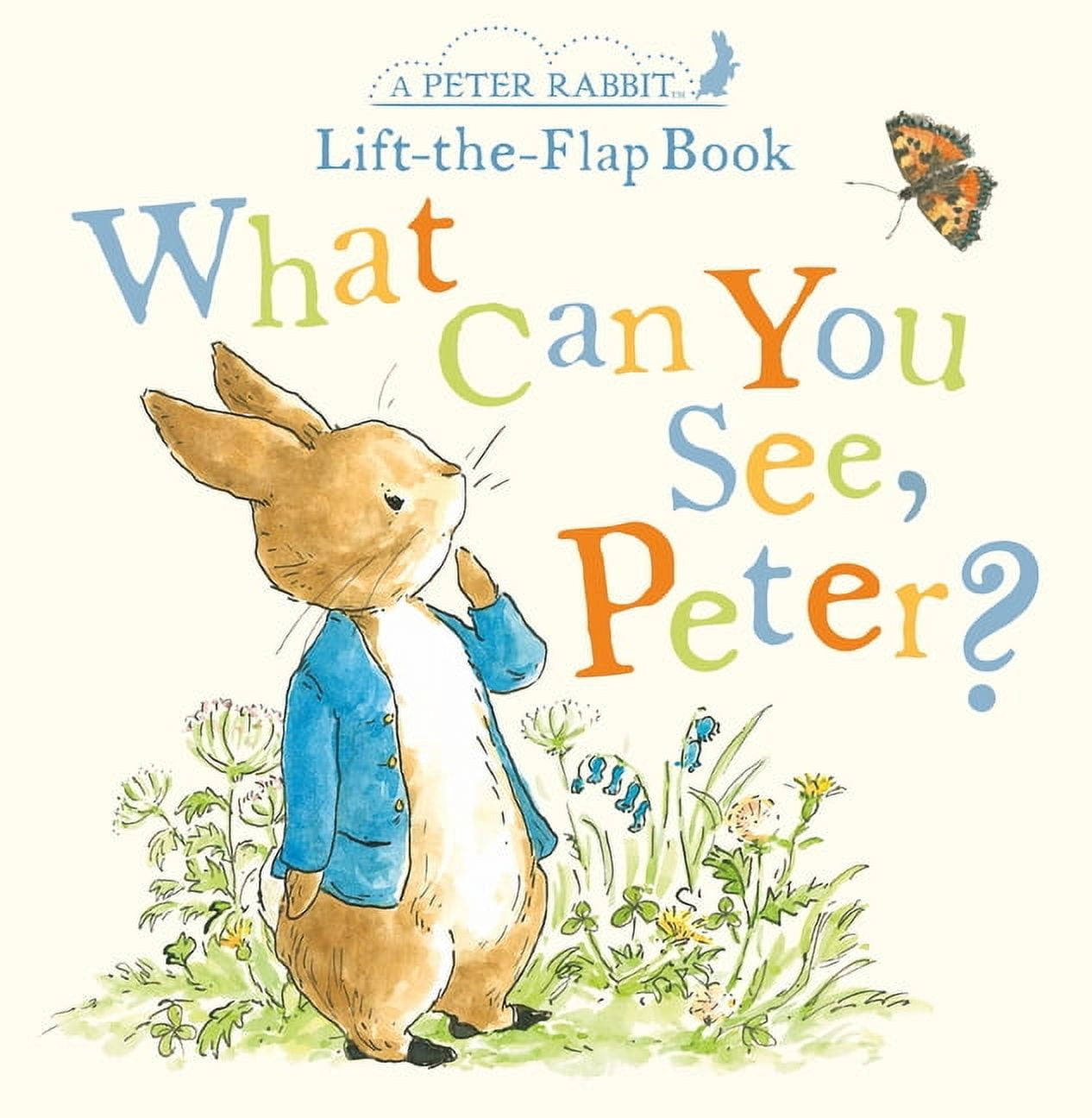 Peter Rabbit What Peter Rabbit What Can You See, Peter?: A Peter Rabbit Lift-The-Flap ...