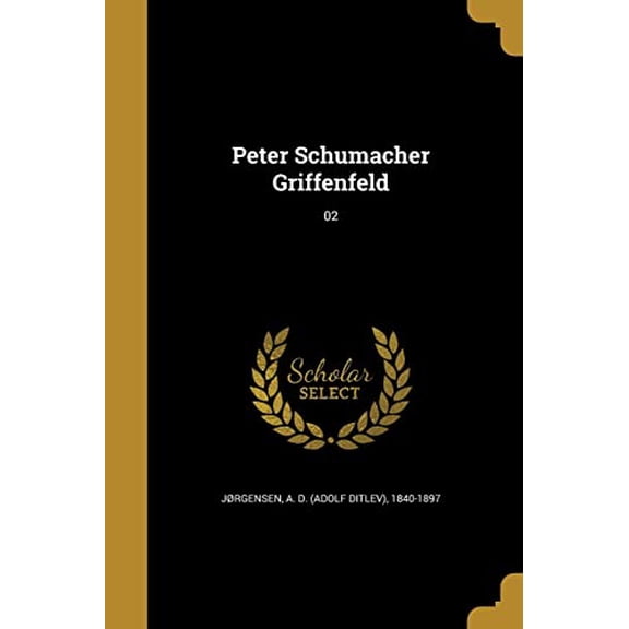 Peter Schumacher Griffenfeld; 02 Danish Edition Paperback 1363483137 9781363483136 Jrgensen, A. D. Adolf Ditlev 1840-1