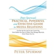 thumbnail image 1 of Peter Spurway's Practical, Powerful and Effective Guide to Media Relations: Get Past the Fear and Use the Control You Do, (Paperback), 1 of 1