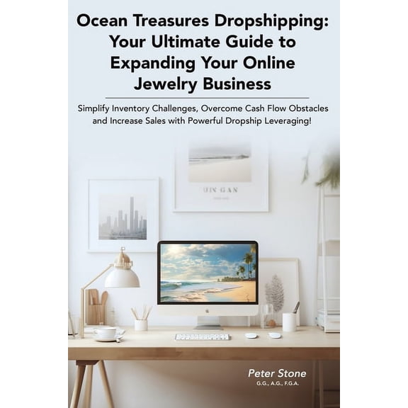 Peter Stone Business Book Success: Ocean Treasures Dropshipping: Your Ultimate Guide to Expanding Your Online Jewelry Business: Simplify Inventory Challenges, Overcome Cash Flow Obstacles and Increase