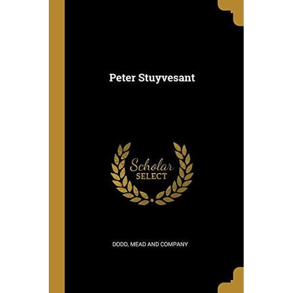 Peter Stuyvesant Paperback 1010343963 9781010343967 Dodd, Mead and Company