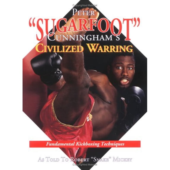 Pre-Owned Peter Sugarfoot Cunningham's Civilized Warring: Fundamental Kickboxing Techniques (Paperback) 0964933101 9780964933101