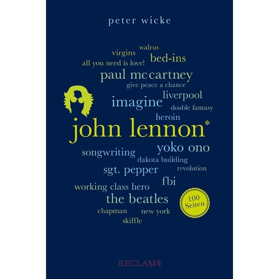 Peter Wicke John Lennon. 100 Seiten: Der Mann hinter den Beatles (Reclam 100 Seiten (Paperback)