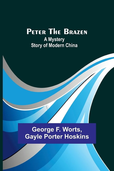 Peter the Brazen: A Mystery Story of Modern China, (Paperback)
