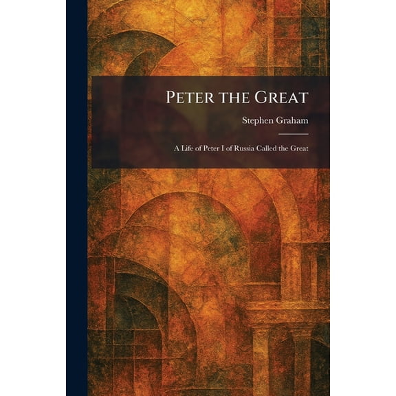 Peter the Great: A Life of Peter I of Russia Called the Great, (Paperback)