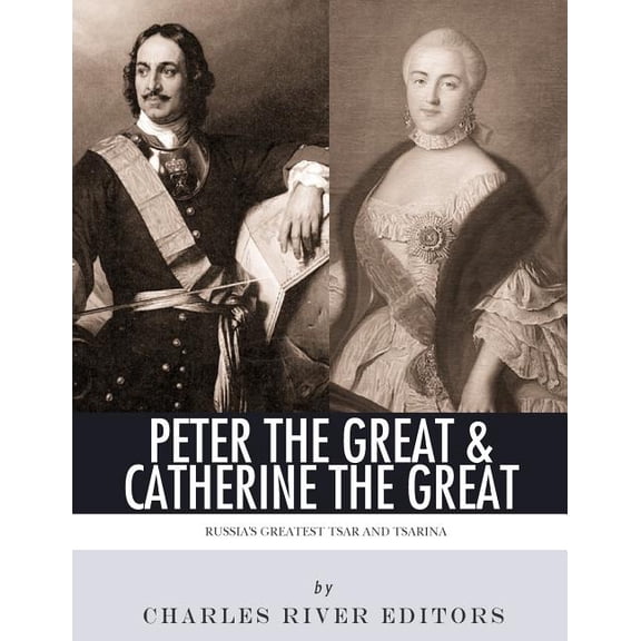 Peter the Great & Catherine the Great: Russia's Greatest Tsar and Tsarina, (Paperback)