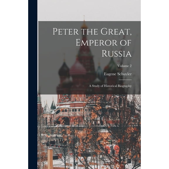 Peter the Great, Emperor of Russia: A Study of Historical Biography; Volume 2, (Paperback)