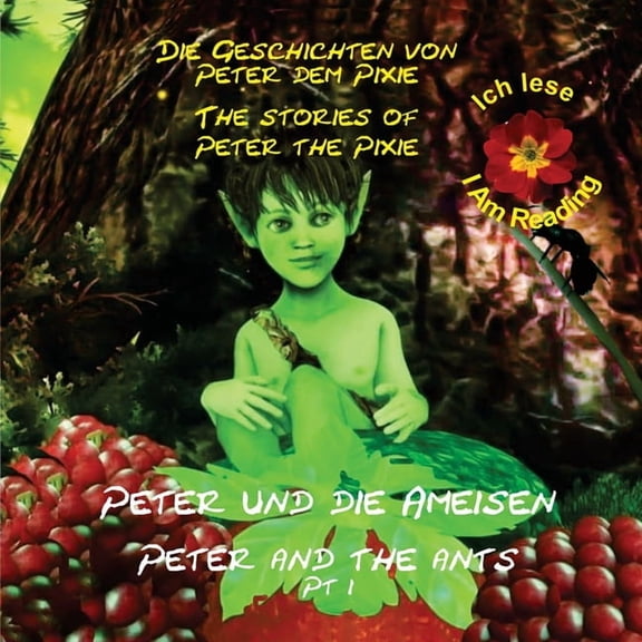 Peter the Pixie Peter the Pixie / Peter dem Pixie: Peter & the Ants Pt 1 - Ich lese / I Am Reading, Book 9, (Paperback)