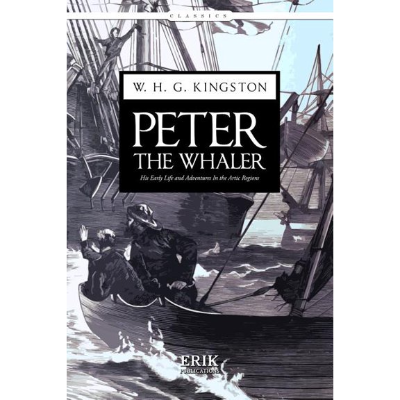 Peter the Whaler : His Early Life and Adventures in the Artic Regions
