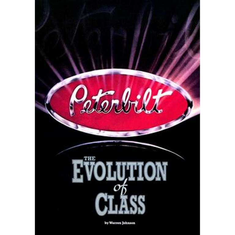 PETERBILT／THE EVOLUTION OF CLASS Peterbilt : The Evolution of Class by Johnson, Warren A.: VG