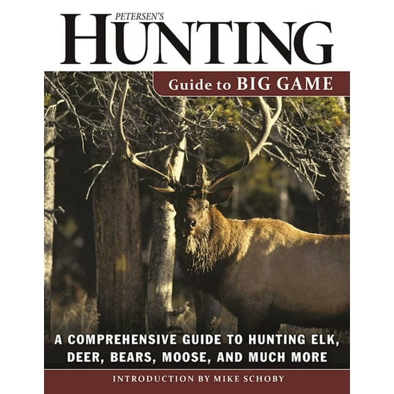 Petersen's Hunting Guide to Big Game : A Comprehensive Guide to Hunting Elk, Deer, Bears, Moose, and Much More (Paperback)