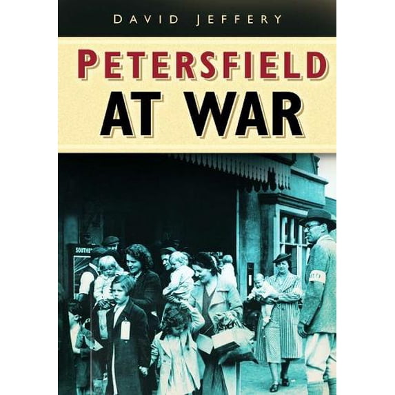 Petersfield At War David Jeffery (Paperback)