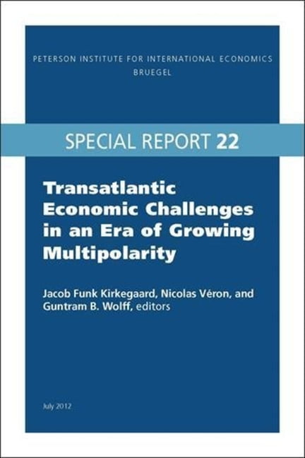 Peterson Institute for International Economics: Special Report: Transatlantic Economic Challenges in an Era of Growing Multipolarity (Paperback)