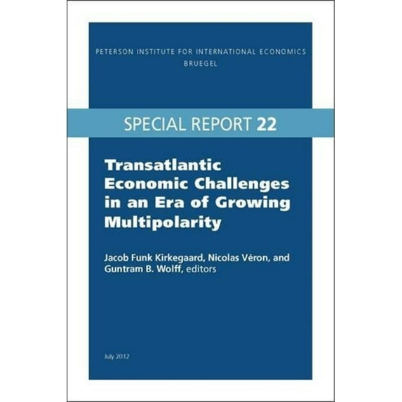 Peterson Institute for International Economics: Special Report: Transatlantic Economic Challenges in an Era of Growing Multipolarity (Paperback)
