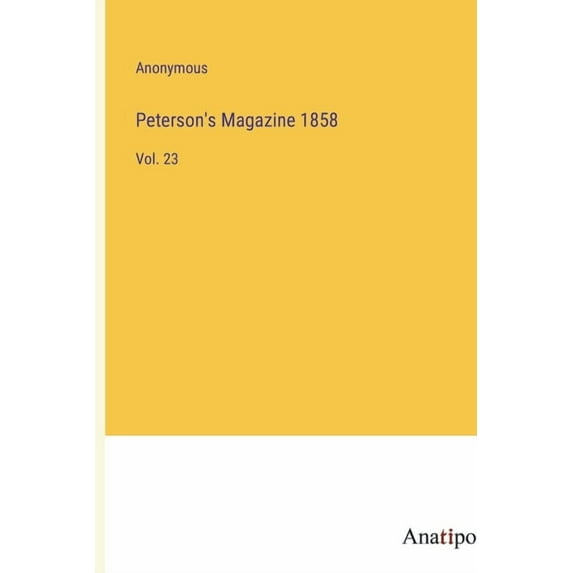 Peterson's Magazine 1858: Vol. 23 (Paperback)