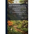 thumbnail image 1 of Petit Robinson, Ou, Les Aventures De Robinson Crusoé, Arrangées Pour L'amusement De La Jeunesse... (Paperback), 1 of 1