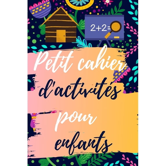 Petit cahier d'activités pour enfants: entre 4 et 8 ans. Un cahier amusant pour apprendre, colorier, labyrinthes et, (Paperback)
