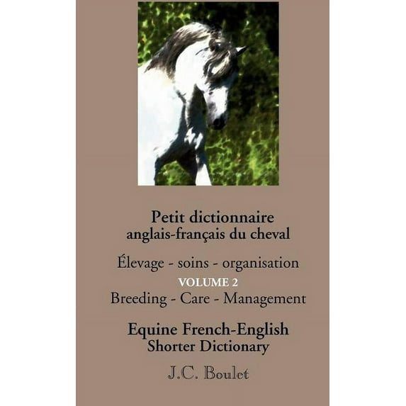 Petit dictionnaire anglais-français du cheval - Vol. 2: Ãlevage - soins - organisation, (Paperback)