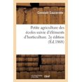 thumbnail image 1 of Petite Agriculture Des Écoles Suivie d'Éléments d'Horticulture. 2e Édition: Simples Notions Sur Les Principales Opérations Agricoles, La Culture Des Champs Et Des Jardins (Paperback), 1 of 1