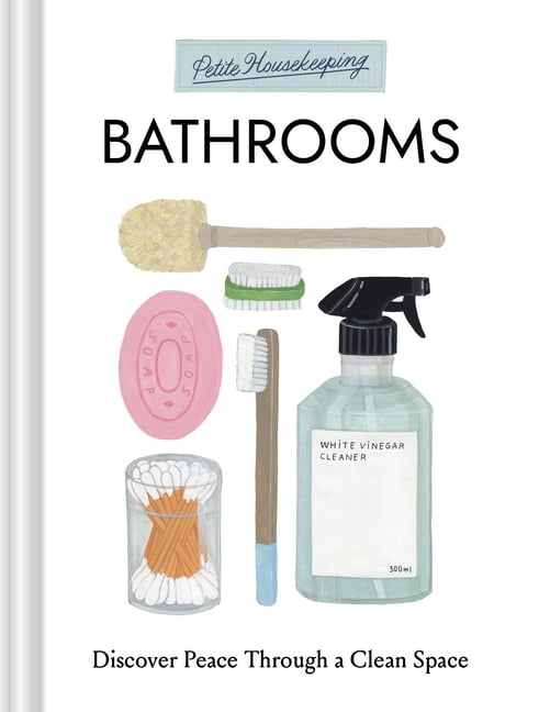 Petite Housekeeping Petite Housekeeping: Bathrooms: Discover Peace Through a Clean Space, (Hardcover)