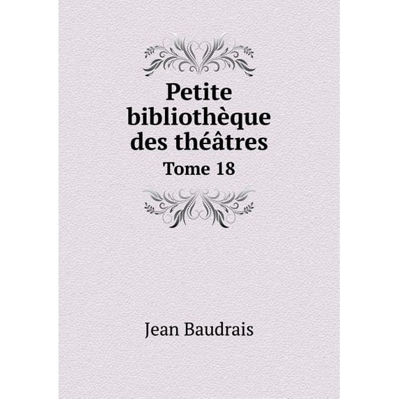 Petite bibliothèque des théâtres Tome 18 (Paperback)