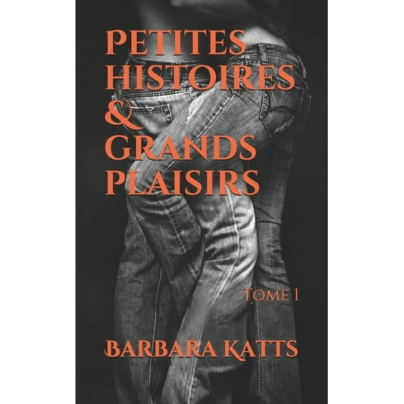 Petites Histoires & Grands Plaisirs: Tome 1 (Paperback)