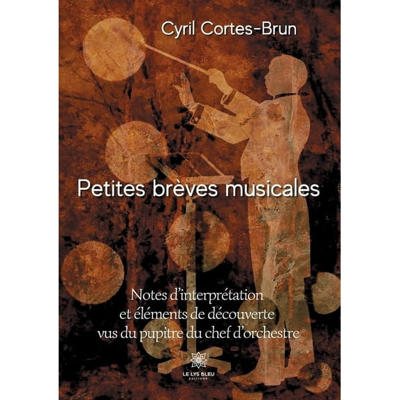 Petites brèves musicales : Notes d'interprétation et éléments de découverte vus du pupitre du chef d'orchestre (Paperback)