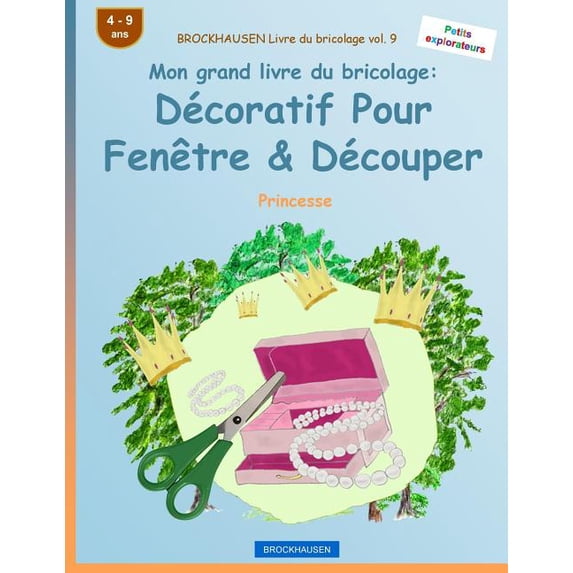 Petits Explorateurs: BROCKHAUSEN Livre du bricolage vol. 9 - Mon grand livre du bricolage : Décoratif Pour Fenêtre & Découper: Princesse (Series #9) (Paperback)