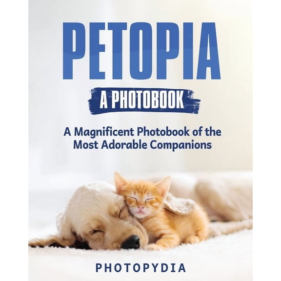 Petopia - A Photobook: A Whimsical Showcase of Adorable Companions, (Paperback)