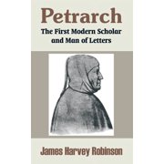 Petrarch The First Modern Scholar and Man of Letters Paperback