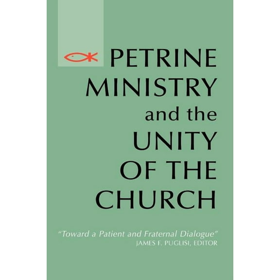 Petrine Ministry and the Unity of the Church : Toward a Patient and Fraternal Dialogue (Paperback)