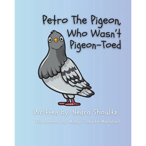 Petro The Pigeon Who Wasn't Pigeon-Toed, (Paperback)