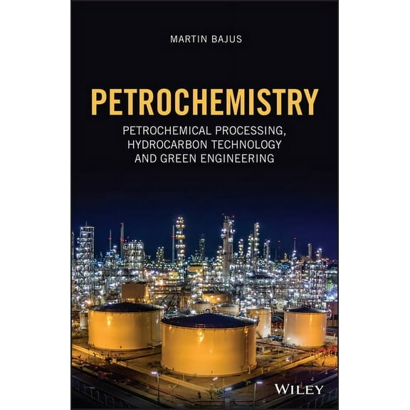 Petrochemistry: Petrochemical Processing, Hydrocarbon Technology and Green Engineering, (Hardcover)
