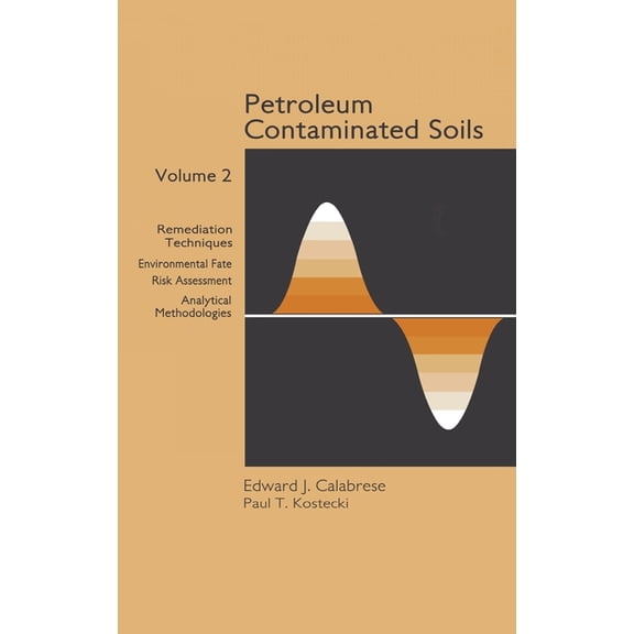 Petroleum Contaminated Soils Petroleum Contaminated Soils, Volume II: Remediation Techniques, Environmental Fate, and Risk Assessment, Book II, (Hardcover)