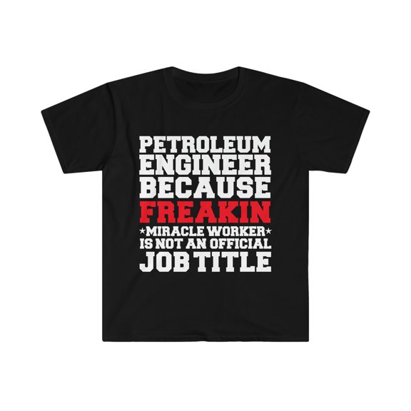 Petroleum Engineer Miracle Worker not a job title Unisex T-shirt S-3XL