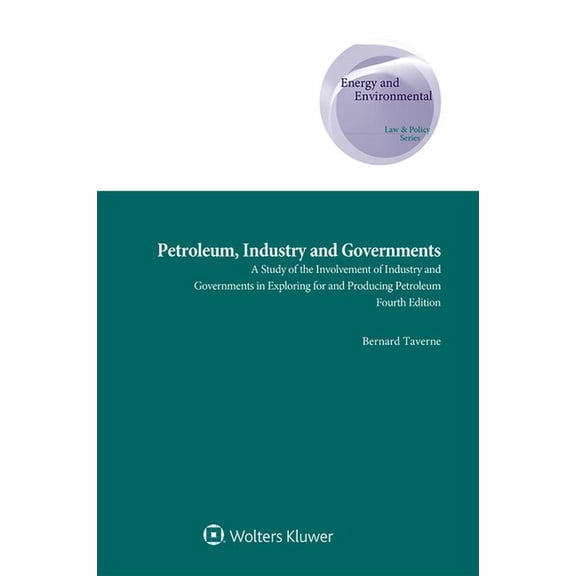 Petroleum, Industry and Governments: A Study of the Involvement of Industry and Governments in Exploring for and Produci, (Hardcover)