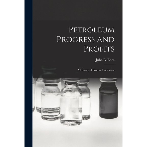 Petroleum Progress and Profits; a History of Process Innovation, (Paperback)