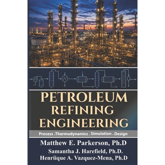 Petroleum Refining Engineering: Process, Thermodynamics, Simulation, and Design., (Paperback)