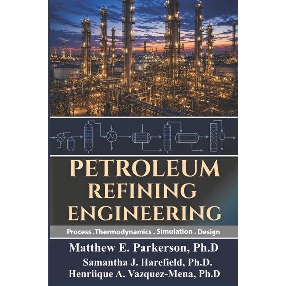 Petroleum Refining Engineering: Process, Thermodynamics, Simulation, and Design., (Paperback)
