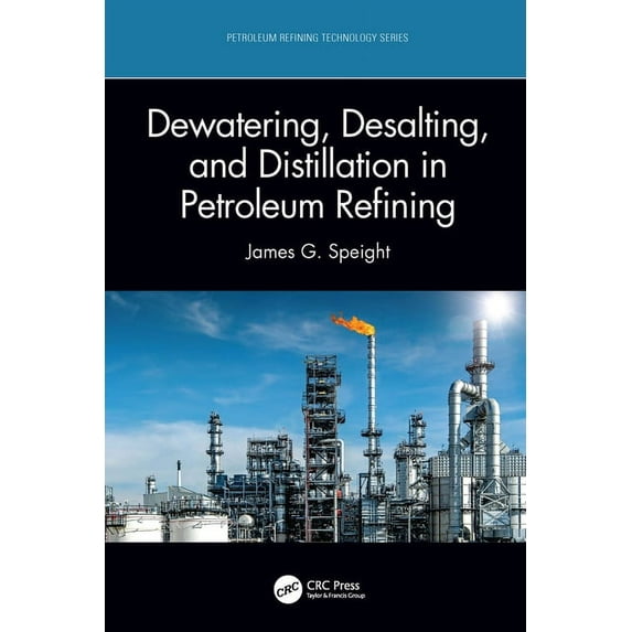 Petroleum Refining Technology: Dewatering, Desalting, and Distillation in Petroleum Refining (Hardcover)