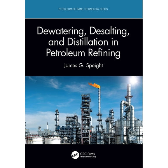 Petroleum Refining Technology Dewatering, Desalting, and Distillation in Petroleum Refining, (Paperback)