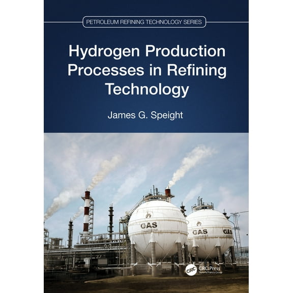 Petroleum Refining Technology Hydrogen Production Processes in Refining Technology, (Hardcover)