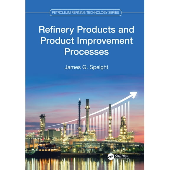 Petroleum Refining Technology Refinery Products and Product Improvement Processes, (Hardcover)