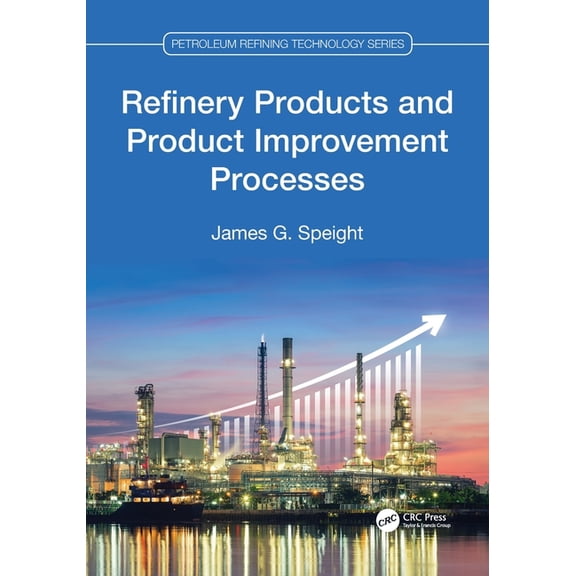 Petroleum Refining Technology Refinery Products and Product Improvement Processes, (Paperback)
