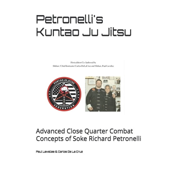 Petronelli's Kuntao Ju Jitsu: Advanced Close Quarter Combat Concepts of Soke Richard Petronelli, (Paperback)