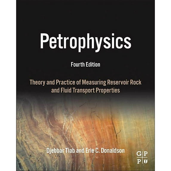 Petrophysics: Theory and Practice of Measuring Reservoir Rock and Fluid Transport Properties, (Hardcover)