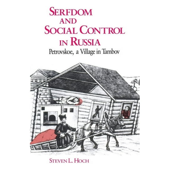 Petrovskoe, a Village in Tambov Serfdom and Social Control in Russia: Petrovskoe, a Village in Tambov, (Paperback)