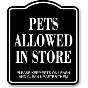 Pets Allowed In Store BLACK Aluminum Composite Sign, 20"24"
