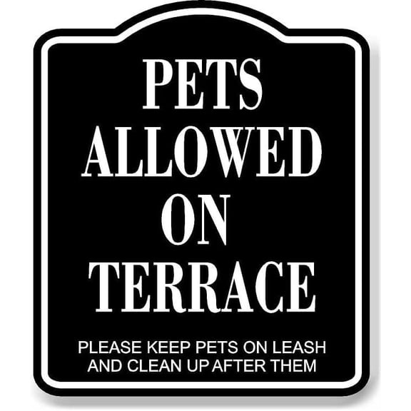 Pets Allowed On Terrace BLACK Aluminum Composite Sign, 8.5"x10"